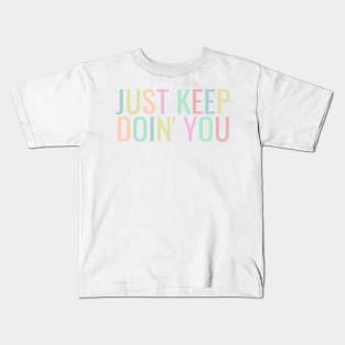 Just Keep Doin You  - Inspiring and Motivational Quotes Kids T-Shirt